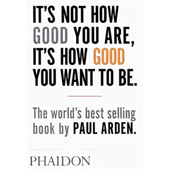 Paul Arden It's Not How Good You Are It's How Good You Want to Be Advertising - Picture 1 of 2